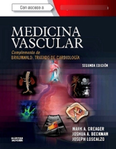 Medicina Vascular + Expertconsult: Complemento De Braunwald. Tratado De Cardiología, 2e, De Mark Creager, Md, Joshua A. Beckman, Md And Joseph Loscalzo, Md, Phd. Editorial Elsevier En Español