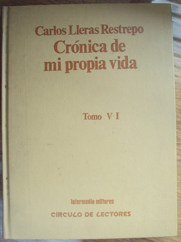 Libro - Crónica De Mi Propia Vida - Carlos Lleras Restrepo