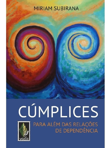 CÚMPLICES PARA ALÉM DAS RELAÇOES DE DEPENDENCIA, de Subirana, Miriam. Editora Nobilis (vozes), capa mole, edição 1 em português