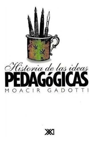 Historia De Las Ideas Pedagogicas - Gadotti Moacir (libro) -