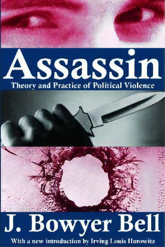 Assassin : Theory And Practice Of Political Violence, De Irving Louis Horowitz. Editorial Taylor & Francis Inc, Tapa Blanda En Inglés