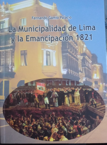 Municipalidad De Lima Y La Emancipación 1821  Fernando Gamio