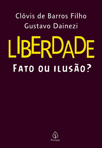 Liberdade: fato ou ilusão?, de de Barros Filho, Clóvis. Editorial Principis, capa mole em português, 2022