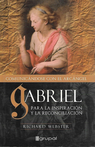 Libro Gabriel Comunicandose Con El Arcangel Gabriel, De Richard Webster. Editorial Grupal Ediciones, Tapa Blanda En Español, 1