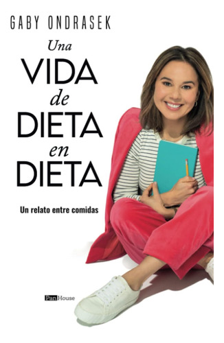 Libro: Una Vida De Dieta En Dieta: Un Relato Entre Comidas (