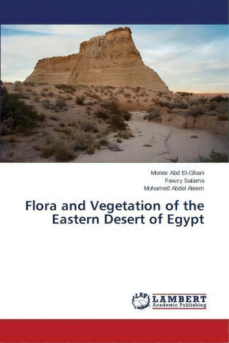 Flora And Vegetation Of The Eastern Desert Of Egypt, De Abdel Aleem Mohamed. Editorial Lap Lambert Academic Publishing, Tapa Blanda En Inglés