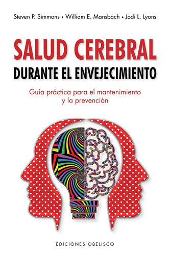 Salud cerebral durante el envejecimiento: Guía práctica para el mantenimiento y la prevención, de Simmons, Steven P.. Editorial Ediciones Obelisco, tapa blanda en español, 2021