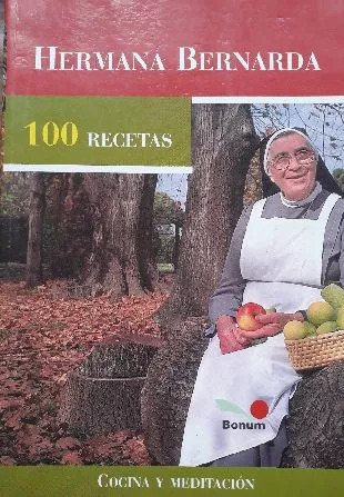 Hermana Bernarda: 100 Recetas - Cocina Y Meditación