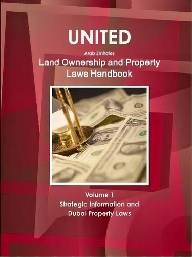 United Arab Emirates Land Ownership And Property Laws Handbook Volume 1 Strategic Information And..., De Inc Ibp. Editorial Ibp Usa, Tapa Blanda En Inglés