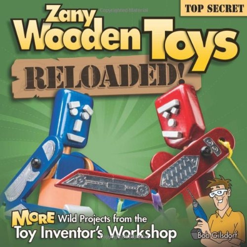 Zany Wooden Toys Reloaded! More Wild Projects From The Toy I