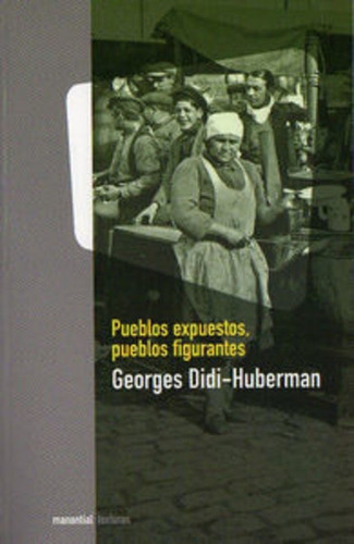 Pueblos expuestos, pueblos figurantes, de Georges Didi Huberman. Editorial Manantial, edición 1 en español