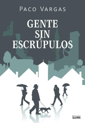 Libro: Gente Sin Escrupulos. Vargas, Paco. Ediciones Algorfa