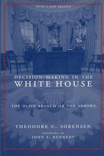 Decision-making In The White House - Theodore C. Sorensen