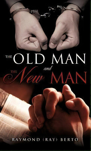 The Old Man And The New Man, De Raymond (ray) Berto. Editorial Xulon Press, Tapa Dura En Inglés