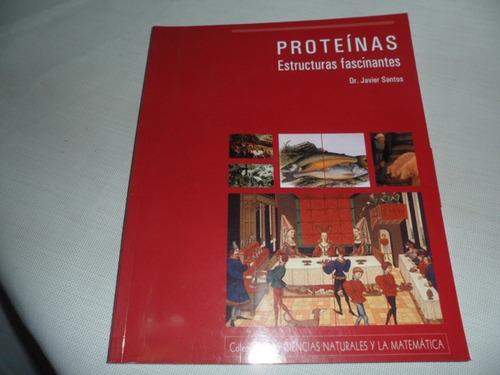 Libro Proteínas - Estructuras Fascinantes - Javier Santos