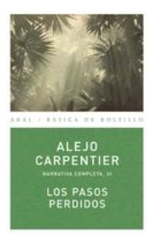 Los Pasos Perdidos - Obras 3, Carpentier, Akal