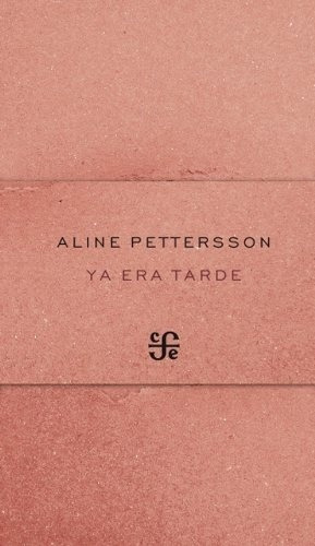 Ya Era Tarde - Aline Pettersson, De Aline Pettersson. Editorial Fondo De Cultura Económica En Español