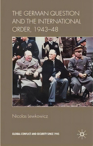 The German Question And The International Order, 1943-48, De Nicolas Lewkowicz. Editorial Palgrave Macmillan, Tapa Dura En Inglés
