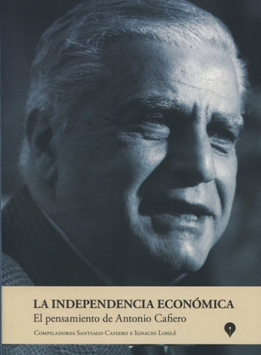 Libro La Independencia Economica. El Pensamiento De Antonio 
