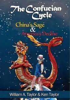 The Confucian Cycle : China's Sage And America's Decline, De William A Taylor. Editorial First Edition Design Ebook Publishing, Tapa Blanda En Inglés