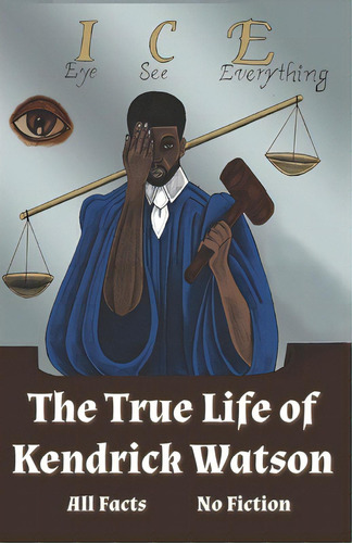 I.c.e. Eye See Everything The True Life Of Kendrick Watson: All Facts No Fiction, De Watson, Kendrick. Editorial Lightning Source Inc, Tapa Blanda En Inglés