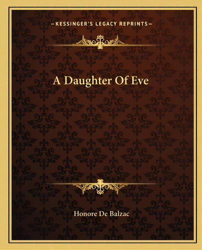 A Daughter Of Eve, De De Balzac, Honoré. Editorial Kessinger Pub Llc, Tapa Blanda En Inglés