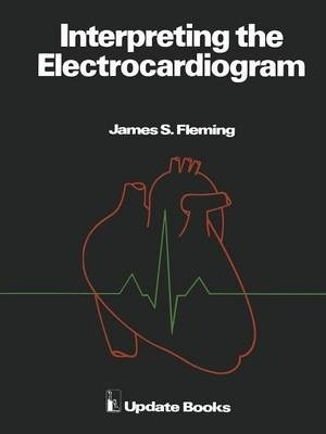Interpreting The Electrocardiogram - J. S. Fleming