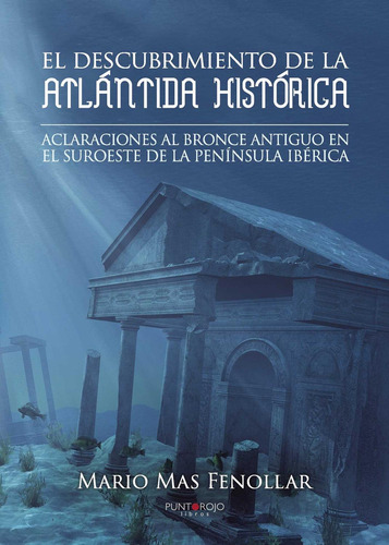 El Descubrimiento De La Atlántida Histórica, de Mas Fenollar , Mario.., vol. 1. Editorial Punto Rojo Libros S.L., tapa pasta blanda, edición 1 en español, 2016