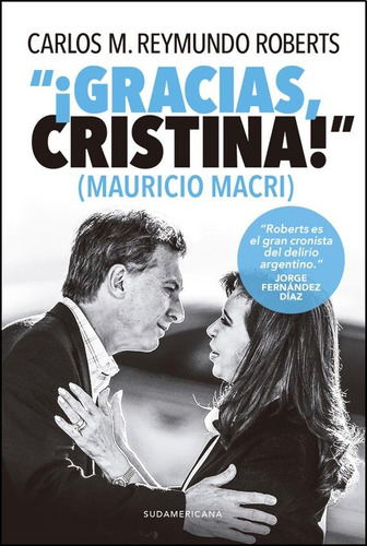 GRACIAS, CRISTINA!, de Carlos M. Reymundo Roberts. Editorial Sudamericana, tapa blanda en español, 2017