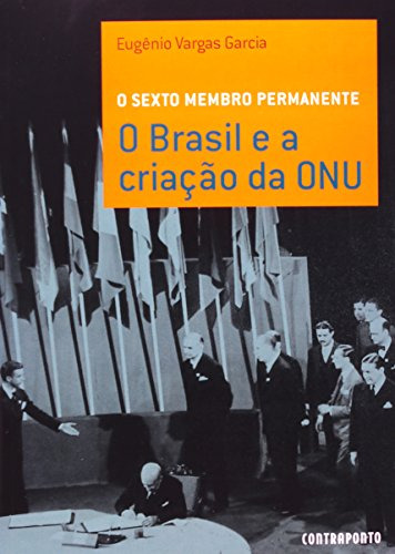 Libro Sexto Membro Permanente O Brasil E A Criação Da Onu De
