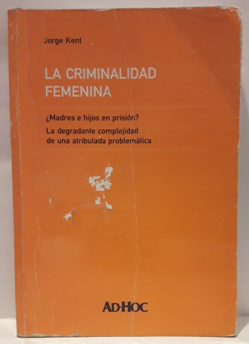 La Criminalidad Femenina - Jorge Kent