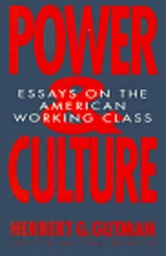 Power & Culture : Essays On The American Working Class Ppr, De Herbert G. Gutman. Editorial New Press, Tapa Blanda En Inglés