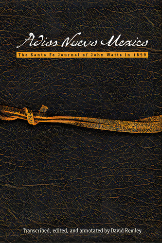 Adios Nuevo Mexico: The Santa Fe Journal Of John Watts In 1859, De Remley, David. Editorial Texas Tech Univ Pr, Tapa Blanda En Inglés