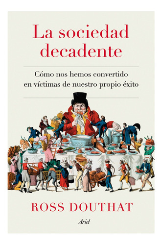 La Sociedad Decadente, De Douthat , Ross. Editorial Ariel, Tapa Blanda En Español, 2021