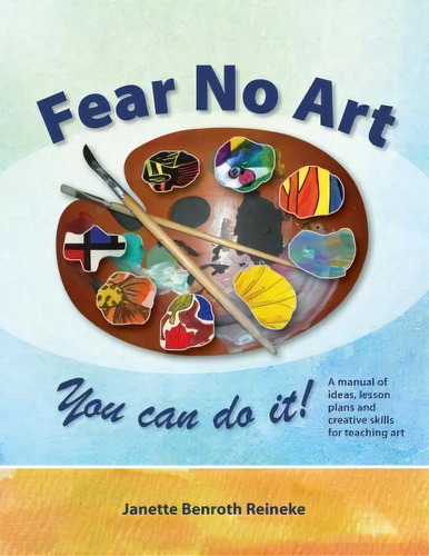 Fear No Art, De Janette Benroth Reineke. Editorial Workplay Publishing, Tapa Blanda En Inglés