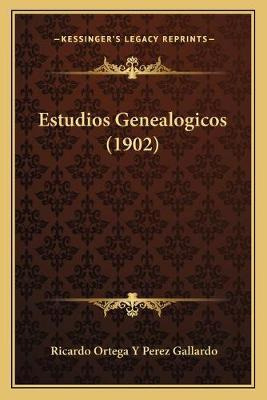 Libro Estudios Genealogicos (1902) - Ricardo Ortega Y Per...