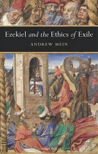 Ezekiel And The Ethics Of Exile, De Andrew Mein. Editorial Oxford University Press, Tapa Blanda En Inglés