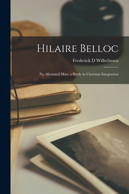 Libro Hilaire Belloc: No Alienated Man; A Study In Christ...