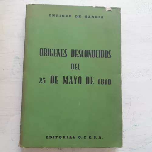 Origenes Desconocidos Del 25 De Mayo De 1810 Enrique Gandia