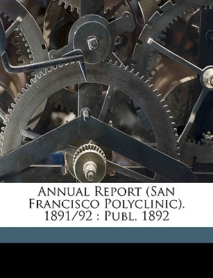 Libro Annual Report (san Francisco Polyclinic). 1891/92: ...