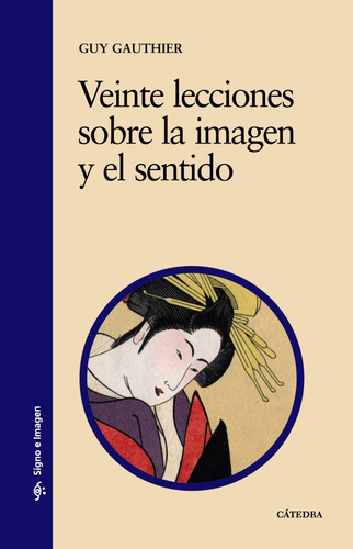 Veinte lecciones sobre la imagen y el sentido, de Gauthier, Guy. Serie Signo e imagen Editorial Cátedra, tapa blanda en español, 1996