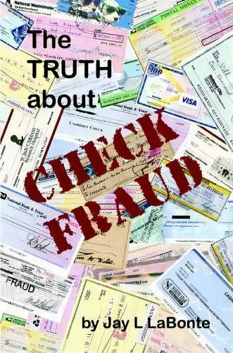 The Truth About Check Fraud, De Jay Labonte., Vol. 1. Editorial Lulu Com, Tapa Blanda En Inglés