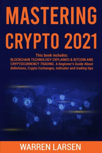 Mastering Crypto 2021: This Book Includes: Blockchain