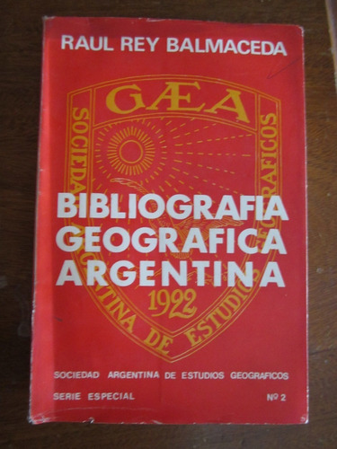 Bibliografia Georafica Argentina - Raul Rey Balmaceda - Ed:g