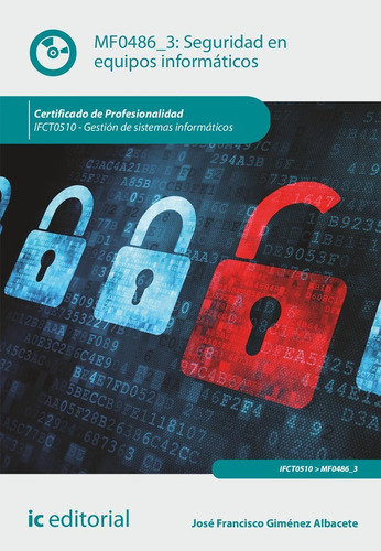 Seguridad En Equipos Informáticos. Ifct0510 - Gestión De Sistemas Informáticos, De José Francisco Giménez Albacete. Ic Editorial, Tapa Blanda En Español, 2022