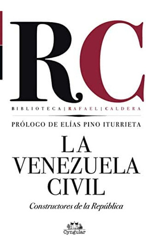 Libro: La Venezuela Civil: Constructores De La República (bi