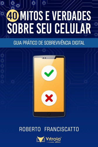 Libro 40 Mitos E Verdades Sobre O Seu Celular De Franciscatt