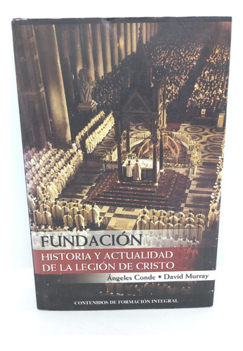 Fundación. Historia Y Actualidad De La Legión De Cristo