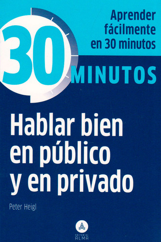 30 Minutos Hablar Bien En Publico Y En Privado, De Peter Heigl. Editorial Ediciones Y Distribuciones Dipon Ltda., Tapa Blanda, Edición 2015 En Español