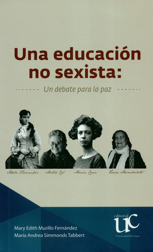 Una Educacion No Sexista. Un Debate Para La Paz, De María Andrea Simmonds Tabbert. Editorial Universidad Del Cauca, Tapa Blanda, Edición 1 En Español, 2018